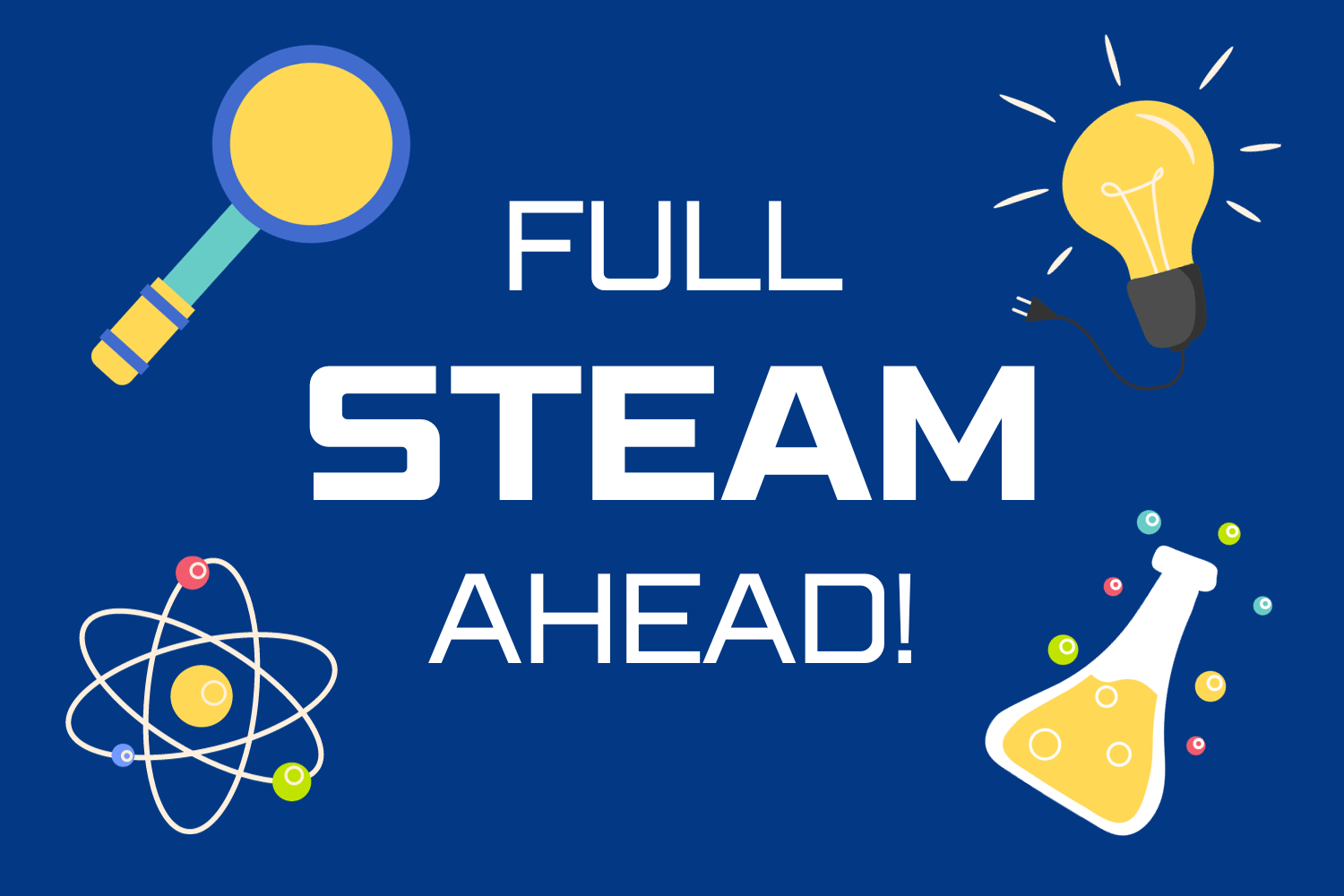 "Full STEAM Ahead" surrounded by a magnifying glass, lightbulb, chemistry beaker, and an atom