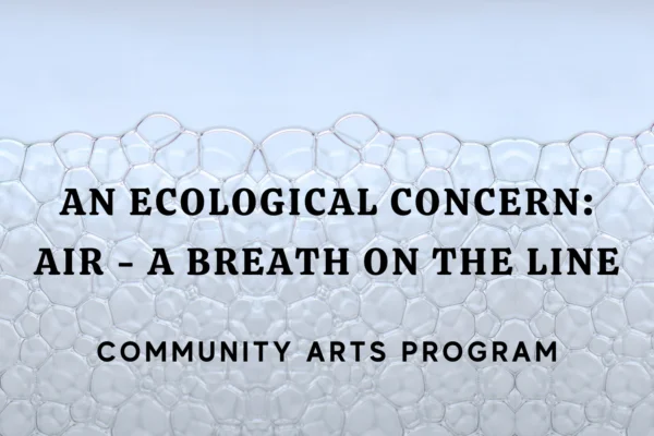 Image that says "An Ecological Concern: Air – A Breath on the Line; Community Art Program"