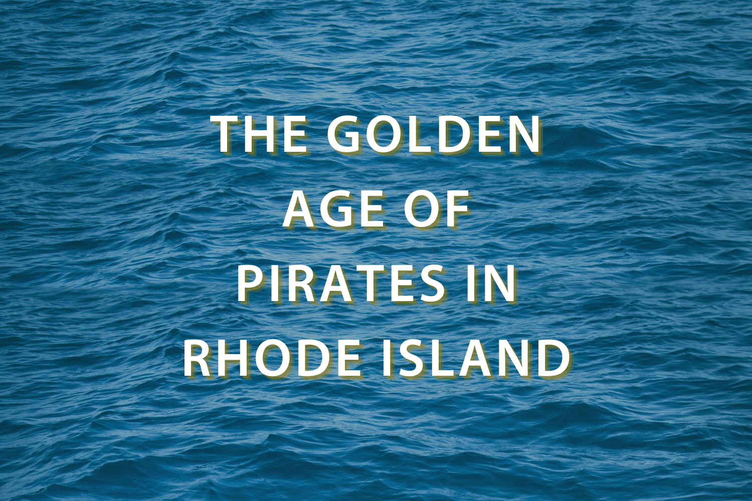 Image that says "The Golden Age of Pirates in Rhode Island"