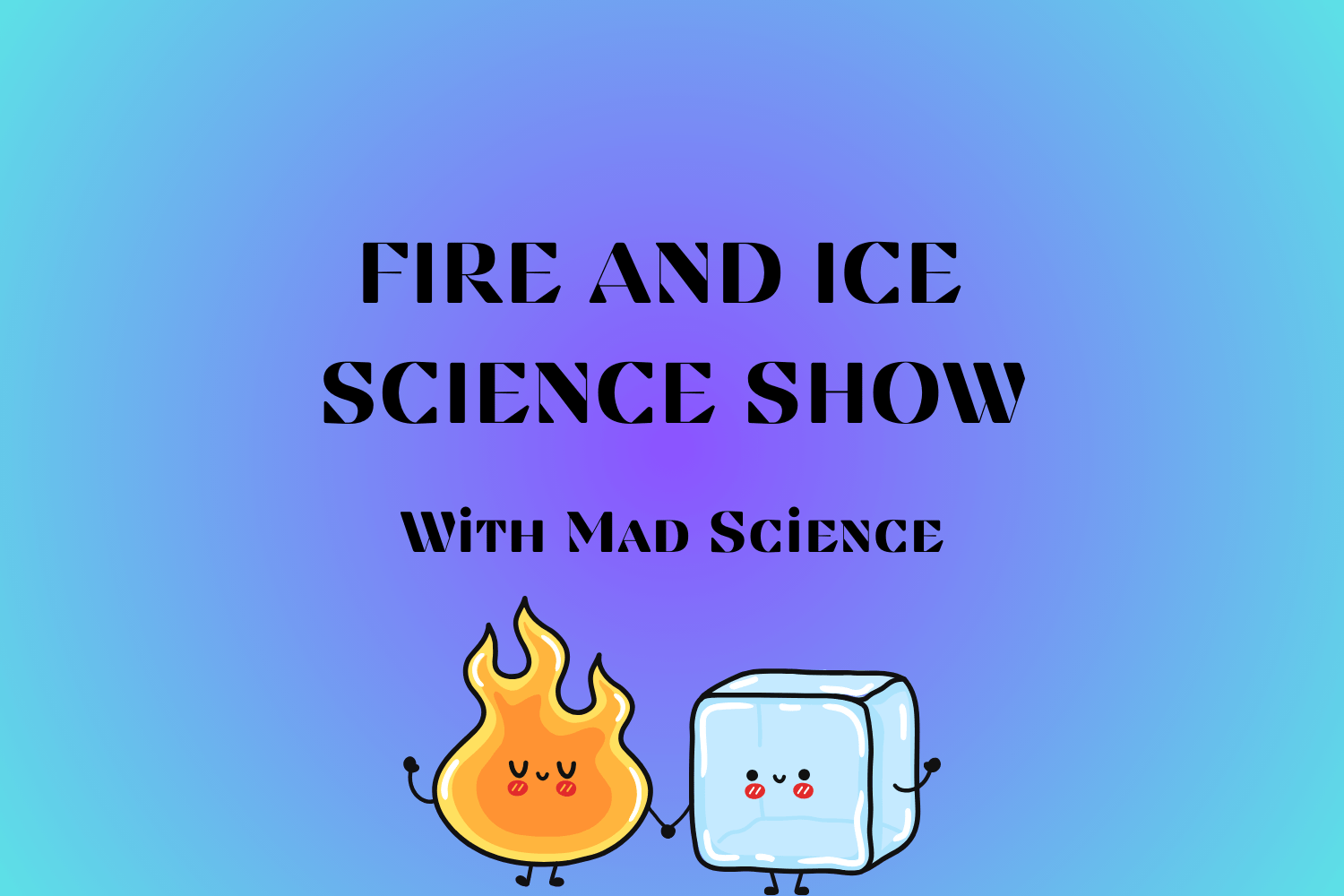 Image that says "FIRE AND ICE SCIENCE SHOW WITH MAD SCIENCE"