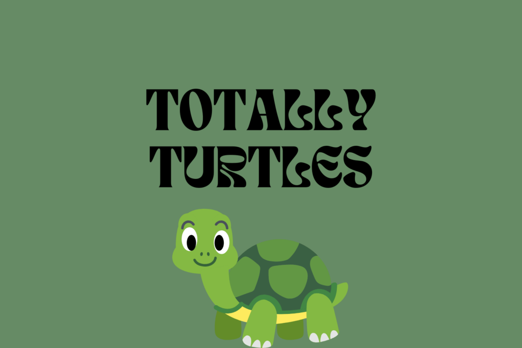 Image that says "Totally Turtles!"