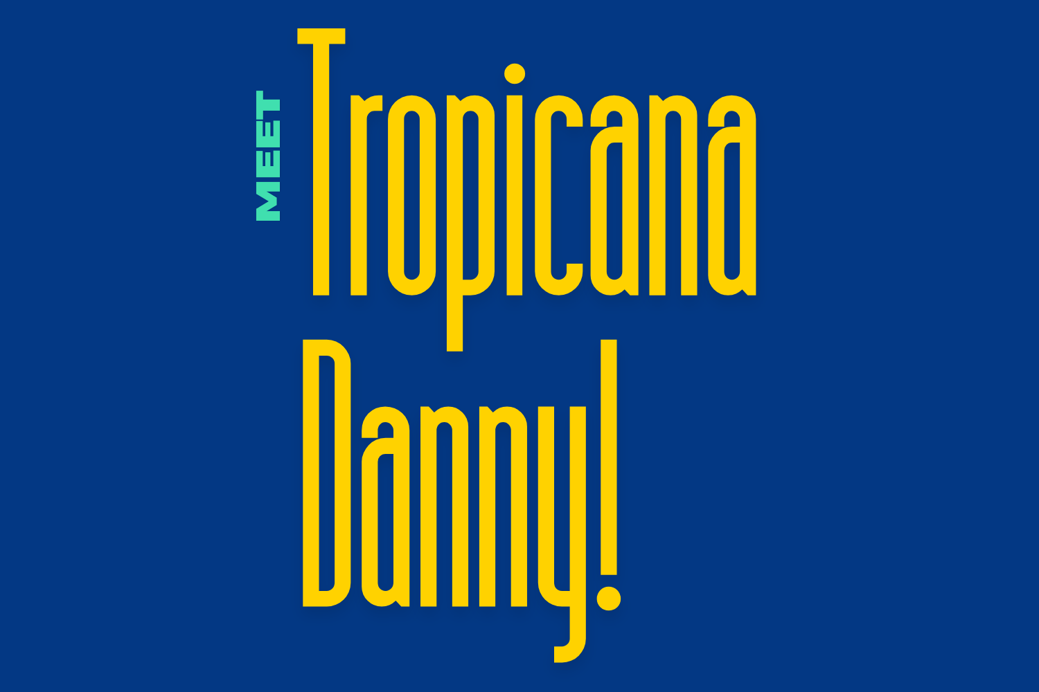 Image that says "Meet Tropicana Danny!"