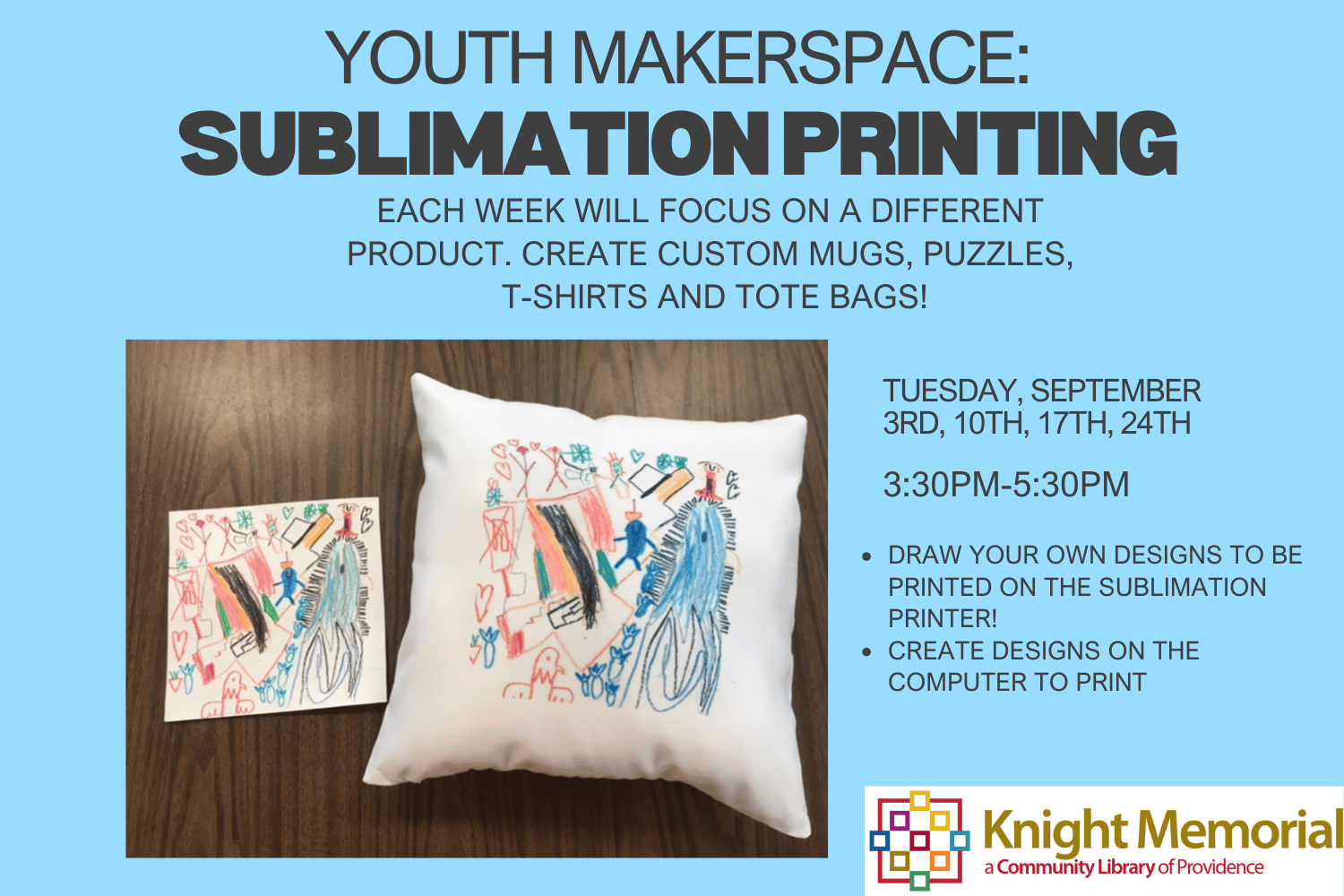 A light blue flyer with an image of a child's drawing and a pillow with that drawing printed on it. The text reads "Youth Makerspace: Sublimation Printing. Each week will focus on a different product. Create custom mugs, puzzles, t-shirts and tote bags!"