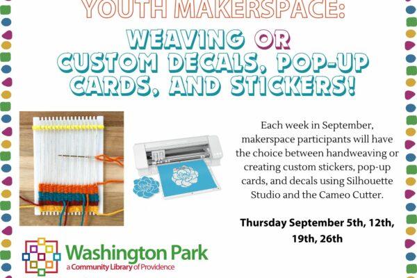 Text reads "Youth Makerspace: Weaving or Custom Decals, pop-up Cards, and Stickers! Each week in September, makerspace participants will have the choice between handweaving or creating custom stickers, pop-up cards, and decals using Silhouette Studio and the Cameo Cutter. There are images of a weaving on a small frame loom and a Silhouette Cameo Cutter.