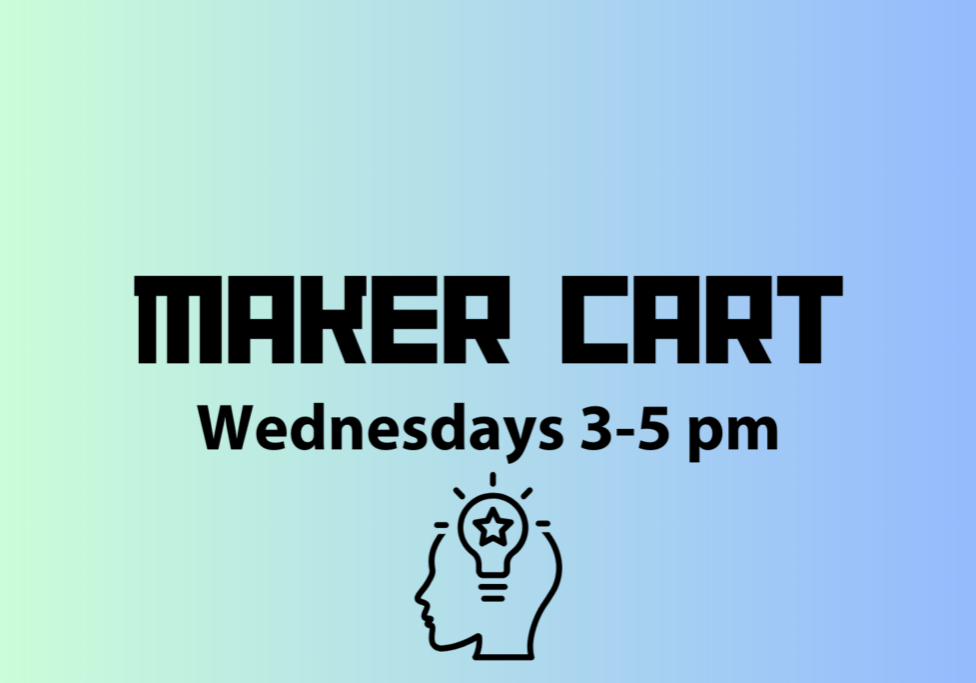 Image that says "maker cart: Wednesdays 3-5 pm"